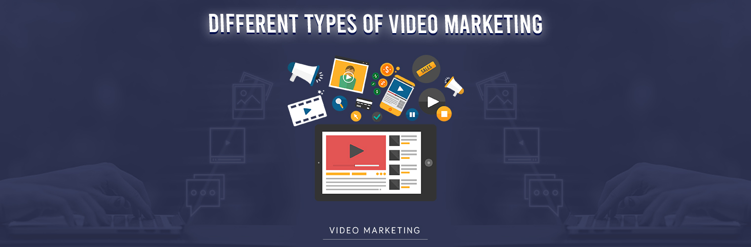 Different Types of Video Marketing