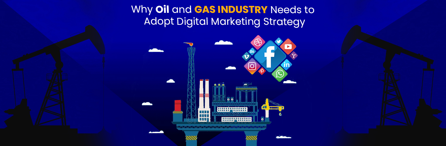 Why Oil and Gas Industry Needs to Adopt Digital Marketing Strategy