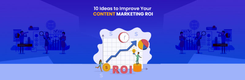 10 Ideas to Improve Your Content Marketing ROI