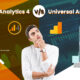 Google Analytics 4 Vs. Universal Analytics