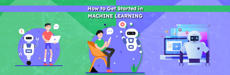 How to Get Started in Machine Learning