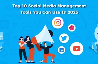 Top 10 Social Media Management Tools You Can Use In 2023