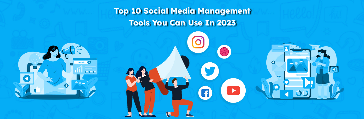 Top 10 Social Media Management Tools You Can Use In 2023