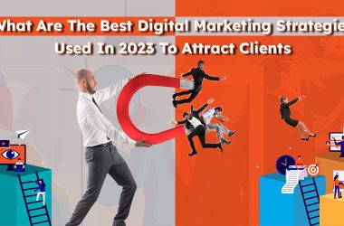 What Are The Best Digital Marketing Strategies Used In 2023 To Attract Clients
