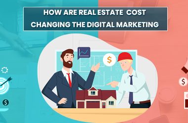how are real estate cost changing the digital marketing