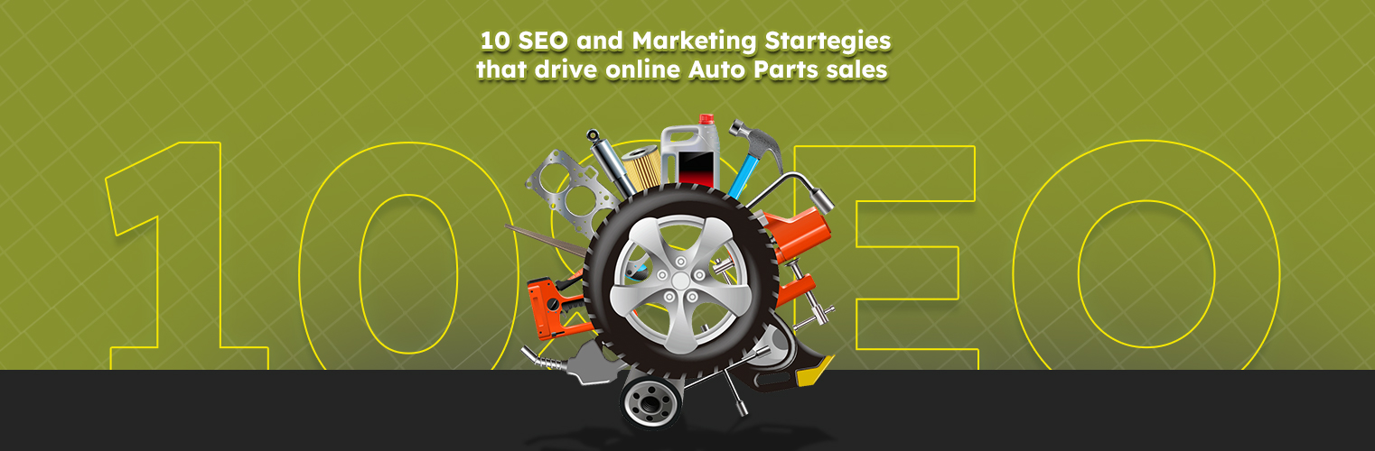 10 SEO and Marketing Strategies that Drive Online Auto Parts Sales