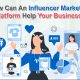 How Can An Influencer Marketing Platform Help Your Business